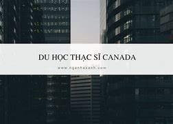 Du Học Canada Bậc Thạc Sĩ Ở Đâu Trên Thế Giới